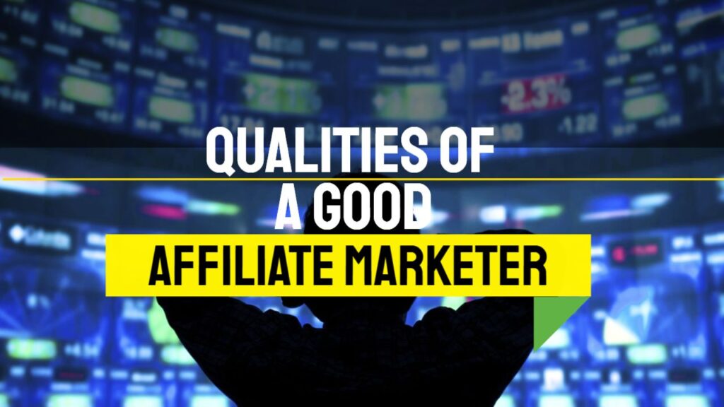 Qualities of a Good Affiliate Marketer