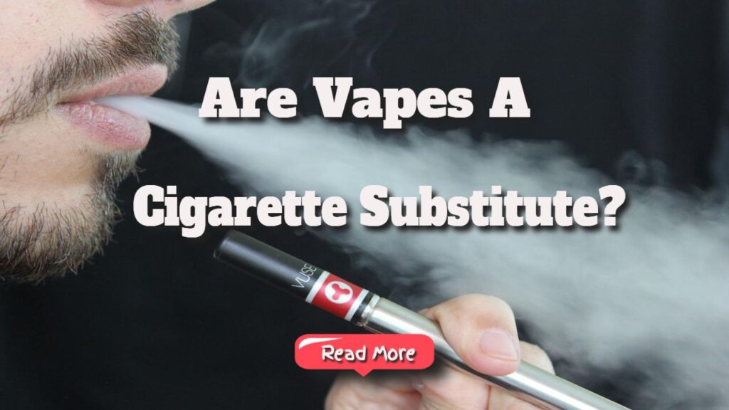 are vapes a cigarette substitute